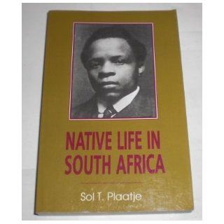 Native Life In South Africa Before And Since The European War And Boer Rebellion Sol T. Plaatje 9780821409862 Books