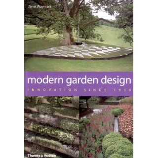 Modern Garden Design Innovation Since 1900 Janet Waymark 9780500511121 Books