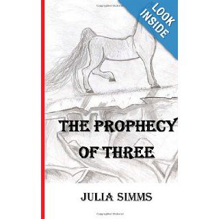 The Prophecy of Three Julia Simms 9781484182727 Books