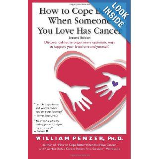 How to Cope Better When Someone You Love Has Cancer William Penzer 9780983501701 Books
