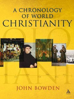 A Chronology of World Christianity John Bowden 9780826496331 Books
