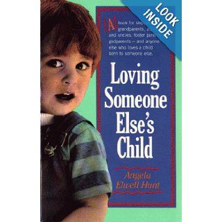 Loving Someone Else's Child Angela Elwell Hunt 9780842338639 Books