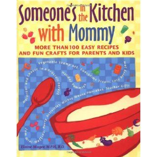 Someone's in the Kitchen with Mommy  100 Easy Recipes and Fun Crafts for Parents and Kids Elaine Magee 9780809231423 Books