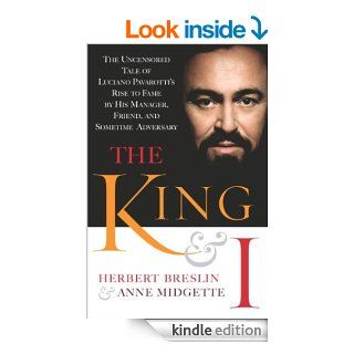 The King and I The Uncensored Tale of Luciano Pavarotti's Rise to Fame by His Manager, Friend and Sometime Adversary   Kindle edition by Herbert Breslin, Anne Midgette. Biographies & Memoirs Kindle eBooks @ .