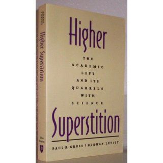 Higher Superstition The Academic Left and Its Quarrels with Science Paul R. Gross, Norman Levitt 9780801857072 Books