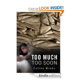 Too Much, Too Soon eBook Catina Woods Kindle Store