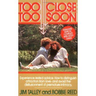 Too Close Too Soon Avoiding The Heartache Of Premature Intimacy Jim A. Talley, Bobbie Reed 9780840730459 Books