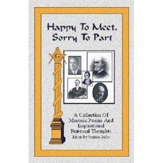 Happy To Meet, Sorry To Part A Collection of Masonic Poems and Inspirational Fraternal Thoughts various, Stephen Dafoe 9780968356777 Books