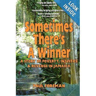 Sometimes There's a Winner A Story of Poverty, Injustice & Revenge in Jamaica Paul L Foreman 9781467978798 Books