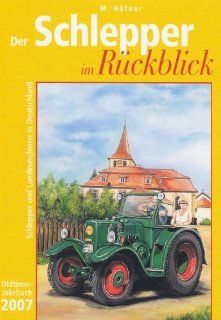 Der Schlepper im Rckblick Schlepper und Landmaschinen in Deutschland   Oldtimer Jahrbuch 2007 Marianne Hfner Bücher