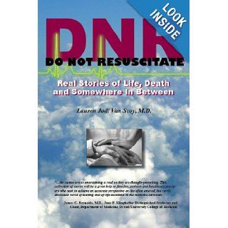DNR Do Not Resuscitate  Real Stories of Life, Death and Somewhere In Between Lauren Jodi Van Scoy M.D. 9781450766609 Books