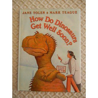 How Do Dinosaurs Get Well Soon? Jane Yolen, Mark Teague 9780439241007  Kids' Books