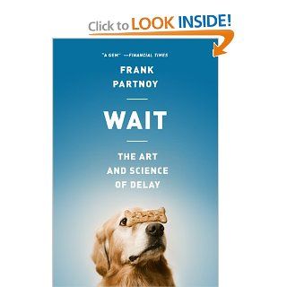 Wait The Art and Science of Delay Frank Partnoy 9781610392471 Books
