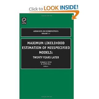 Maximum Likelihood Estimation of Misspecified Models Twenty Years Later, Volume 17 (Advances in Econometrics) (9780762310753) T. Fomby, R. Carter Hill, Thomas B. Fomby Books