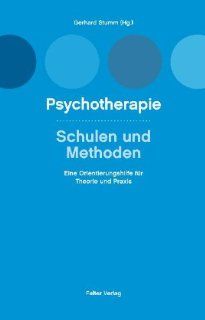 Psychotherapie, Schulen und Methoden Eine Orientierungshilfe fr Theorie und Praxis Gerhard Stumm, Gerhard Stemberger Bücher