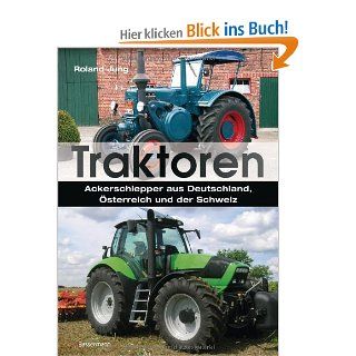Traktoren Ackerschlepper aus Deutschland, sterreich und der Schweiz Roland Jung Bücher
