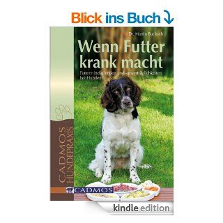 Wenn Futter krank macht Futtermittelallergien und  unvertrglichkeiten bei Hunden eBook Dr. Martin Bucksch Kindle Shop
