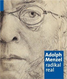 Adolph Menzel radikal real. Katalogbuch zur Ausstellung in Mnchen, 15.5.2008 31.8.2008, Kunsthalle der Hypo Kulturstiftung Bernhard Maaz, Adolph von Menzel Bücher