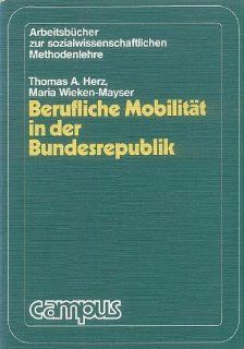 Berufliche Mobilitt in der Bundesrepublik. Arbeitsbuch zur sozialwissenschaftlichen Methodenlehre Thomas A. Herz, Maria Wieken Mayser Bücher