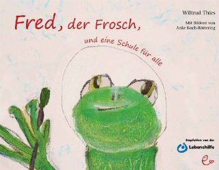 Fred, der Frosch, und eine Schule fr alle Wiltrud Thies, Anke Koch Rttering Bücher