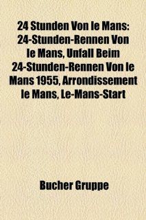 24 Stunden Von Le Mans 24 Stunden Rennen Von Le Mans, Unfall Beim 24 Stunden Rennen Von Le Mans 1955, Arrondissement Le Mans, Le Mans Start Bücher