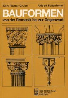 Bauformen von der Romanik bis zur Gegenwart Ein Bildhandbuch Gert Rainer Grube, Aribert Kutschmar Bücher