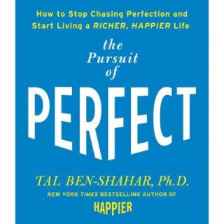 The Pursuit of Perfect How To Stop Chasing Perfection and Start Living a Richer, Happier Life