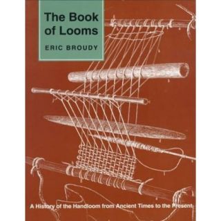 The Book of Looms A History of the Handloom from Ancient Times to the Present