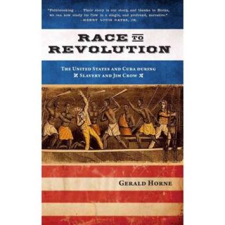 Race to Revolution The United States and Cuba During Slavery and Jim Crow