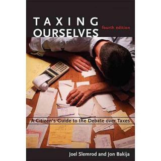 Taxing Ourselves A Citizen's Guide to the Debate Over Taxes