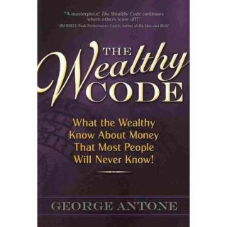 The Wealthy Code What the Wealthy Know About Money That Most People Will Never Know