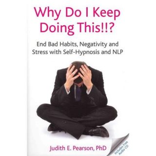 Why Do I Keep Doing This End Bad Habits, Negativity and Stress with Self Hypnosis and NLP