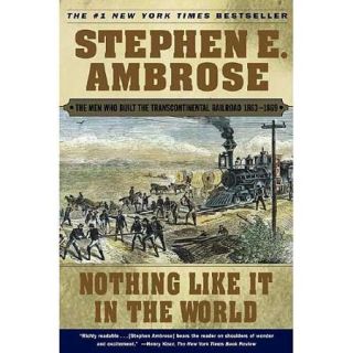 Nothing Like It in the World The Men Who Built the Transcontinental Railroad 1863 1869