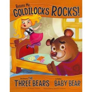 Believe Me, Goldilocks Rocks The Story of the Three Bears As Told by Baby Bear