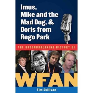 Imus, Mike and the Mad Dog, & Doris from Rego Park The Groundbreaking History of Wfan