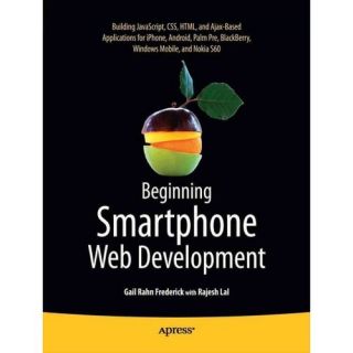 Beginning Smartphone Web Development Building JavaScript, CSS, HTML and Ajax based Applications for iPhone, Android, Palm Pre, BlackBerry, Windows Mobile, and Nokia S60
