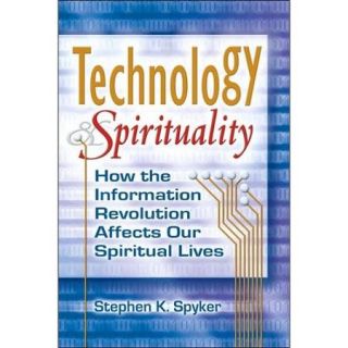 Technology & Spirituality How the Information Revolution Affects Our Spiritual Lives