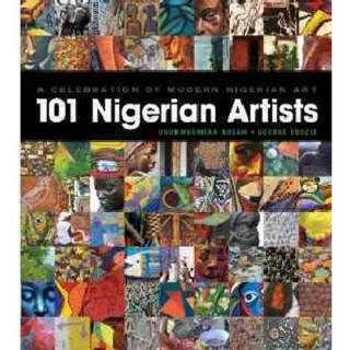 A Celebration of Modern Nigerian Art 101 Nigerian Artists