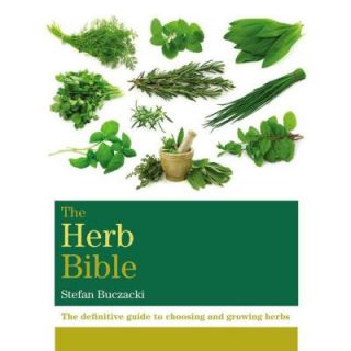 The Herb Bible The Definitive Guide to Choosing and Growing Herbs 9781845339265