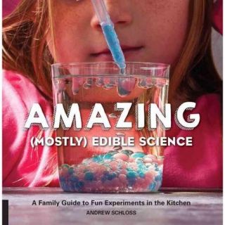 Amazing (Mostly) Edible Science A Family Guide to Fun Experiments in the Kitchen