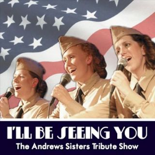 ll Be Seeing You The Andrews Sisters Tribute Show