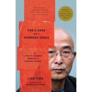 For a Song and a Hundred Songs A Poet's Journey Through a Chinese Prison