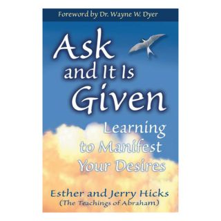 Ask And It Is Given Learning To Manifest Your Desires (Paperback