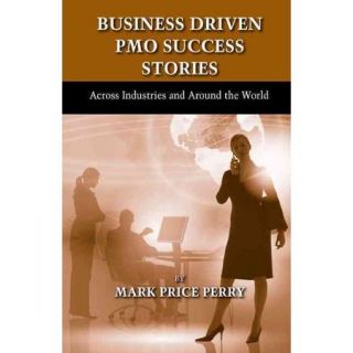 Business Driven PMO Success Stories Across Industries and Around the World