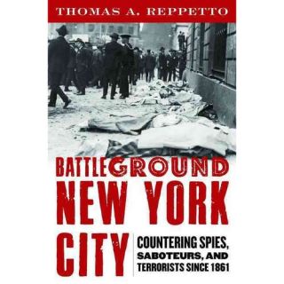 Battleground New York City Countering Spies, Saboteurs, and Terrorists Since 1861