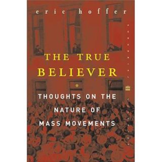 The True Believer Thoughts on the Nature of Mass Movements