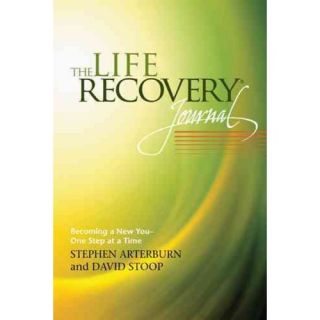 The Life Recovery Journal Becoming a New You   One Step at a Time