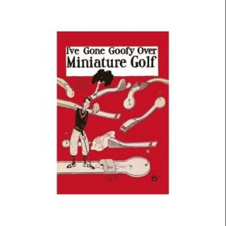 I'Ve Gone Goofy Over Minature Golf Print (Unframed Paper Print 20x30)