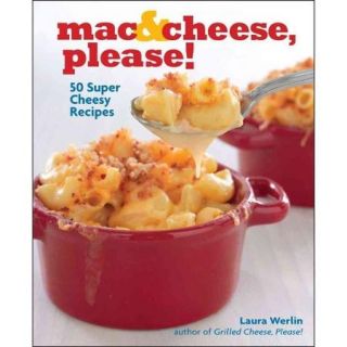 Mac & Cheese, Please 50 Super Cheesy Recipes