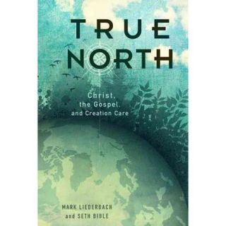 True North Christ, the Gospel, and Creation Care